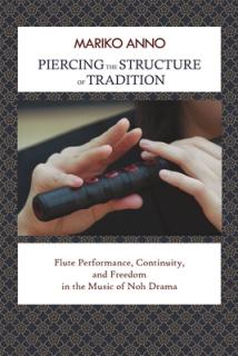 Piercing the Structure of Tradition: Flute Performance, Continuity, and Freedom in the Music of Noh Drama