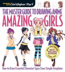 The Master Guide to Drawing Anime: Amazing Girls, 2: How to Draw Essential Character Types from Simple Templates