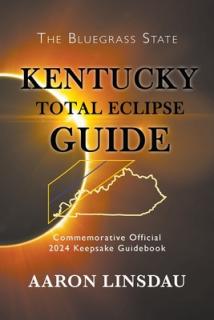 Kentucky Total Eclipse Guide: Official Commemorative 2024 Keepsake Guidebook