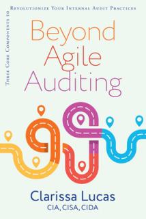 Beyond Agile Auditing: Three Core Components to Revolutionize Your Internal Audit Practices