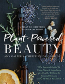 Plant-Powered Beauty, Updated Edition: The Essential Guide to Using Natural Ingredients for Health, Wellness, and Personal Skincare (with 50-Plus Reci