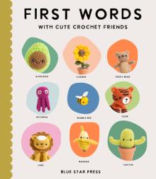 First Words with Cute Crochet Friends: A Padded Board Book for Infants and Toddlers Featuring First Words and Adorable Amigurumi Crochet Pictures