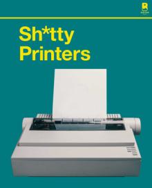 Sh*tty Printers: A Humorous History of the Most Absurd Technology Ever Invented