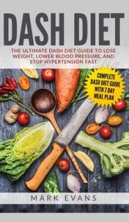 DASH Diet: The Ultimate DASH Diet Guide to Lose Weight, Lower Blood Pressure, and Stop Hypertension Fast (DASH Diet Series) (Volu