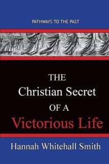 The Christian Secret Of A Victorious Life: Pathways To The Past