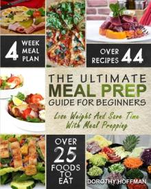 Meal Prep: The Essential Meal Prep Guide For Beginners - Lose Weight And Save Time With Meal Prepping