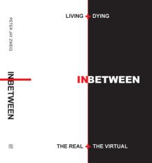 Living + Dying Inbetween the Real + the Virtual