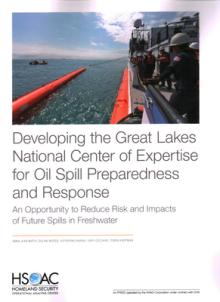 Developing the Great Lakes National Center of Expertise for Oil Spill Preparedness and Response: An Opportunity to Reduce Risk and Impacts of Future S