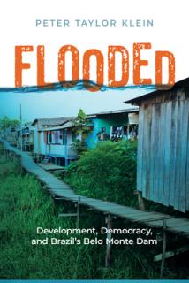 Flooded: Development, Democracy, and Brazil's Belo Monte Dam
