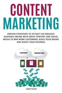 Content Marketing: Proven Strategies to Attract an Engaged Audience Online with Great Content and Social Media to Win More Customers, Bui