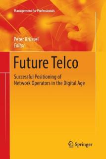 Future Telco: Successful Positioning of Network Operators in the Digital Age