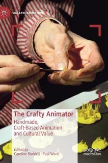 The Crafty Animator: Handmade, Craft-Based Animation and Cultural Value