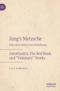 Jung's Nietzsche: Zarathustra, the Red Book, and Visionary" Works"