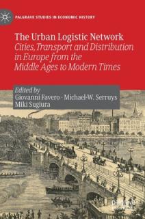 The Urban Logistic Network: Cities, Transport and Distribution in Europe from the Middle Ages to Modern Times