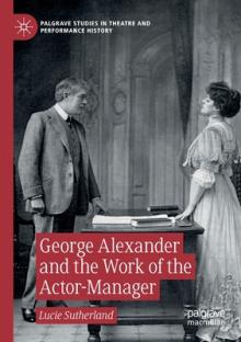 George Alexander and the Work of the Actor-Manager