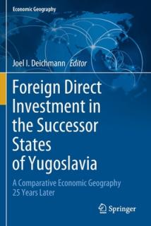 Foreign Direct Investment in the Successor States of Yugoslavia: A Comparative Economic Geography 25 Years Later