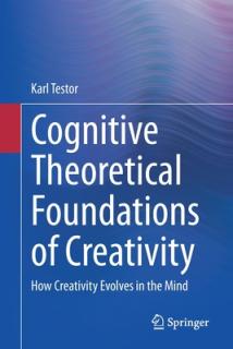 Cognitive Theoretical Foundations of Creativity: How Creativity Evolves in the Mind