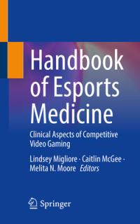 Handbook of Esports Medicine: Clinical Aspects of Competitive Video Gaming