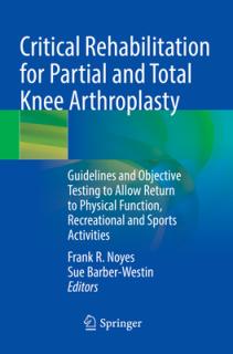 Critical Rehabilitation for Partial and Total Knee Arthroplasty: Guidelines and Objective Testing to Allow Return to Physical Function, Recreational a