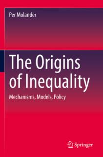 The Origins of Inequality: Mechanisms, Models, Policy