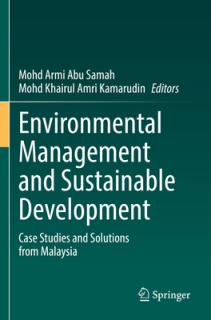 Environmental Management and Sustainable Development: Case Studies and Solutions from Malaysia