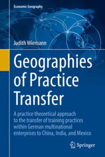 Geographies of Practice Transfer: A Practice Theoretical Approach to the Transfer of Training Practices Within German Multinational Enterprises to Chi