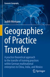 Geographies of Practice Transfer: A Practice Theoretical Approach to the Transfer of Training Practices Within German Multinational Enterprises to Chi