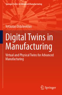 Digital Twins in Manufacturing: Virtual and Physical Twins for Advanced Manufacturing