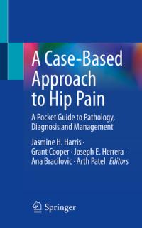 A Case-Based Approach to Hip Pain: A Pocket Guide to Pathology, Diagnosis and Management