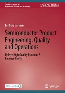Semiconductor Product Engineering, Quality and Operations: Deliver High Quality Products & Increase Profits