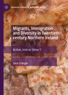 Migrants, Immigration and Diversity in Twentieth-Century Northern Ireland: British, Irish or 'Other'?