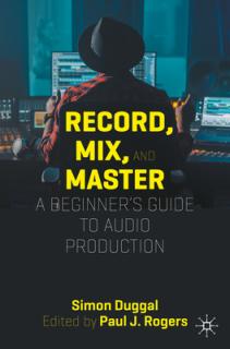Record, Mix and Master: A Beginner's Guide to Audio Production