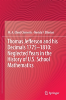 Thomas Jefferson and His Decimals 1775-1810: Neglected Years in the History of U.S. School Mathematics