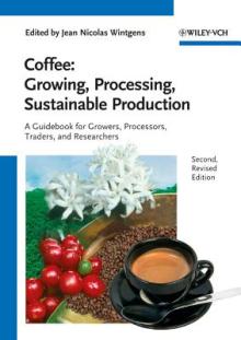 Coffee - Growing, Processing, Sustainable Production: A Guidebook for Growers, Processors, Traders and Researchers