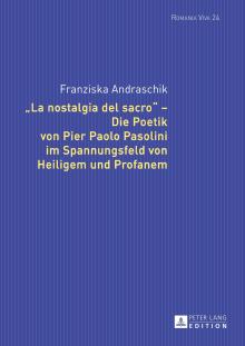 La Nostalgia del Sacro - Die Poetik Von Pier Paolo Pasolini Im Spannungsfeld Von Heiligem Und Profanem