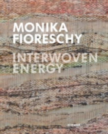 Monika Fioreschy: Interwoven Energy