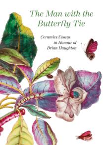 The Man with the Butterfly Tie: Ceramics Essays in Honour of Brian Haughton