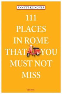111 Places in Rome That You Must Not Miss Revised & Updated