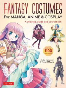 Fantasy Costumes for Manga, Anime & Cosplay: A Drawing Guide and Sourcebook (with Over 1100 Color Illustrations)