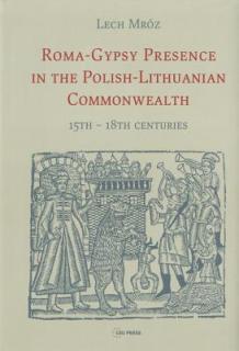 Roma-Gypsy Presence in the Polish-Lithuanian Commonwealth: 15th - 18th centuries