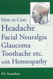How to Cure Headache & Facial Neuralgia, Glaucoma, Toothache etc., with Homeopathy