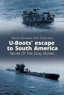 U-Boots' Escape to South America: Secret of the Gray Wolves