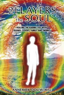 21 Layers of the Soul: Healing the Karmic Ties with Friends, Lovers, Family and Enemies