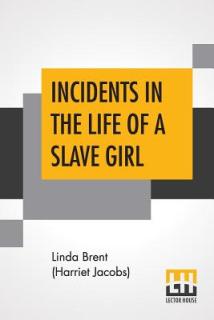 Incidents In The Life Of A Slave Girl: Written By Herself., Edited By L. Maria Child