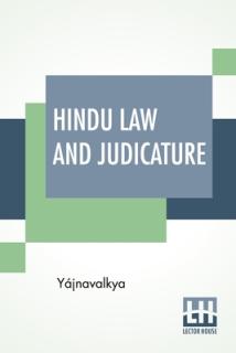 Hindu Law And Judicature: From The Dharma-Śstra Of Yjnavalkya In English With Explanatory Notes And Introduction By Edward Rer And W. A.