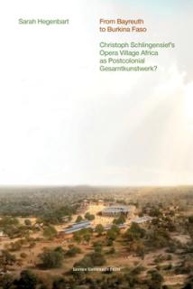 From Bayreuth to Burkina Faso: Christoph Schlingensief's Opera Village Africa as Postcolonial Gesamtkunstwerk?