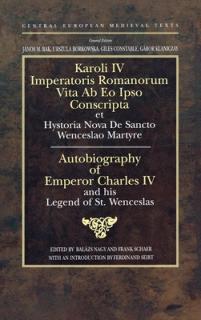 Autobiography of Emperor Charles IV and his Legend of St Wenceslas: Holy Roman Emperor and King of Bohemia