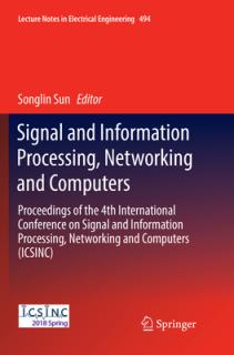 Signal and Information Processing, Networking and Computers: Proceedings of the 4th International Conference on Signal and Information Processing, Net