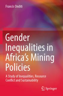 Gender Inequalities in Africa's Mining Policies: A Study of Inequalities, Resource Conflict and Sustainability