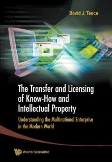 Transfer and Licensing of Know-How and Intellectual Property, The: Understanding the Multinational Enterprise in the Modern World